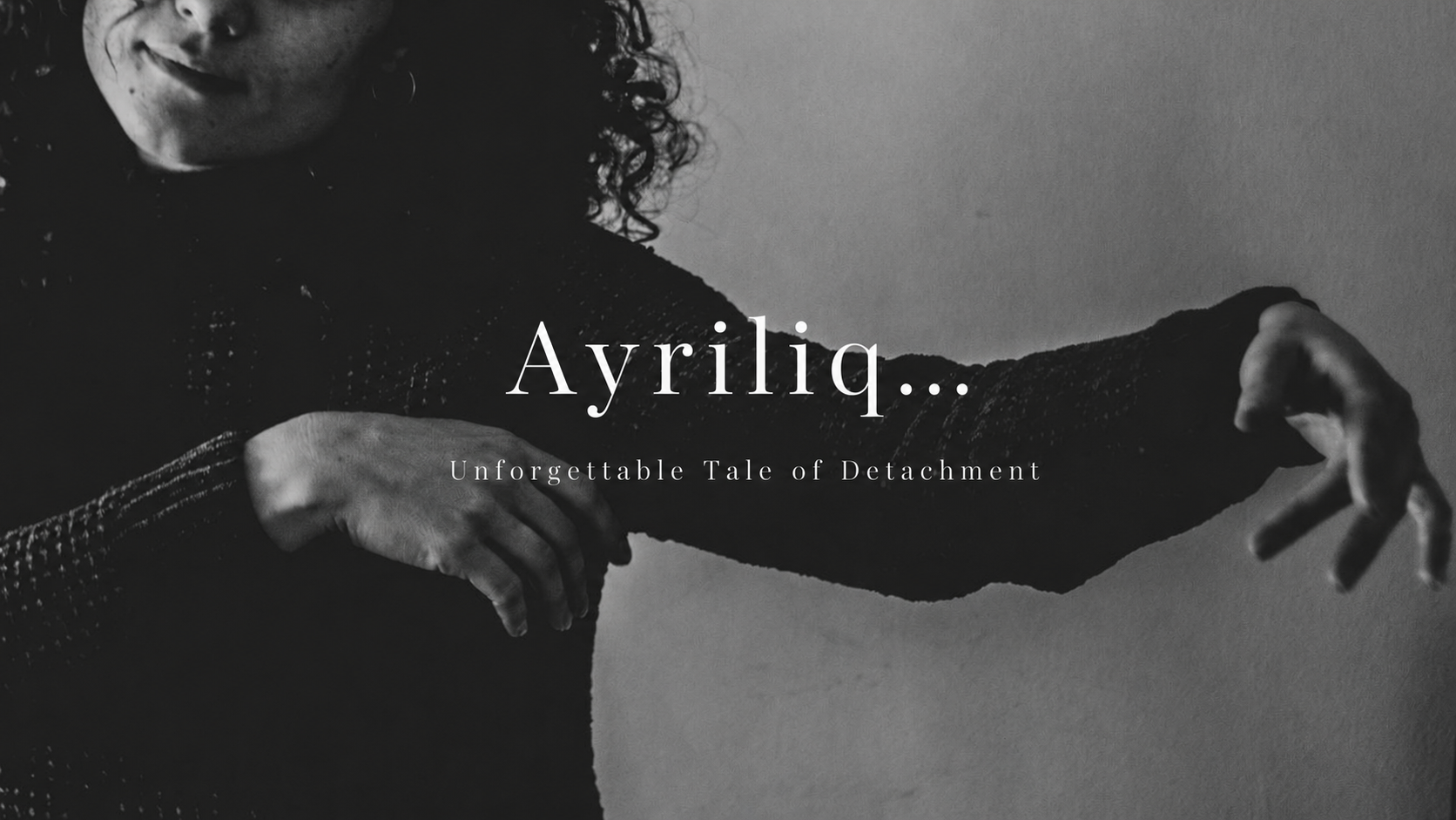 Ayriliq — Unforgettable Tale of Detachment
